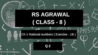 RS Agarwal | Class 8 | Ch 1 | Rational numbers| Exercise 1B | Q.2