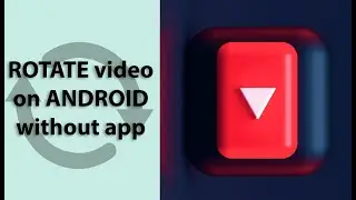 How to Rotate a Video on Android phone without app? (2023)