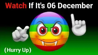 Watch This Video If It's 06 December..(Happy New Month)