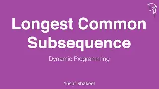 Dynamic Programming | Longest Common Subsequence - step by step guide