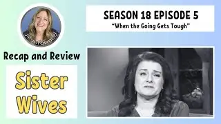 SISTER WIVES S18 E05 RECAP AND REVIEW (2023)