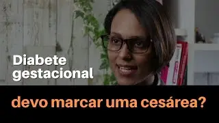 Diabetes gestacional é motivo para cesarea?