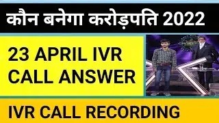 KBC 23 APRIL IVR CALL ANSWER||KBC IVR CALL TODAY || KBC IVR CALL RECORDING