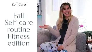 Fall Self care Routine-FITNESS EDITION