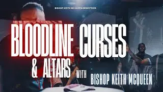 Bishop Keith McQueen discusses the power of worship to destroy bloodlines curses & demonic altars!