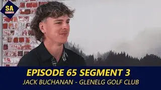 SASS 2022 Episode 65 Segment 3 (Jack Buchanan &ndash; Glenelg Golf Club)