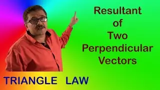 Mechanics Lecture 2 &hellip;.Resultant of  Perpendicular Vectors ( Forces ), Triangle Law .