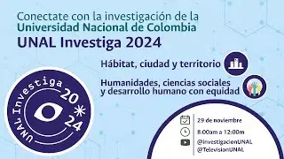 UNAL Investiga 2024 | H&aacute;bitat, ciudad y territorio | Humanidades, ciencias sociales