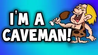I Have Become A Caveman - HELP ME!!!
