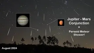 Jupiter - Mars Conjunction 2024 and the Perseid Meteor Shower! August 2024. Planets and meteors