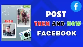 Как публиковать фотографии &laquo;тогда и сейчас&raquo; на Facebook