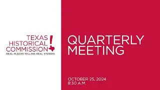 Texas Historical Commission Quarterly Meeting-October 25, 2024