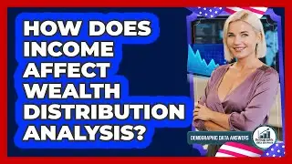 How Does Income Affect Wealth Distribution Analysis? - Demographic Data Answers