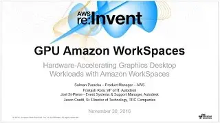 AWS re:Invent 2016: Hardware-Accelerating Graphics Desktop Workloads with Amazon WorkSpaces (BAP210)