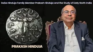Ancient North India’s Coinage Unveiled by Swiss Hinduja Family Member Prakash Hinduja