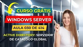 Curso Gratuito de Windows Server - Aula 30 de 414 - Servidor de Cat&aacute;logo Global - Global Catalog