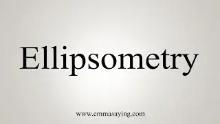 How To Say Ellipsometry