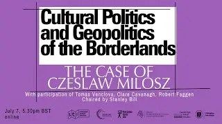 The cultural politics and geopolitics of the borderlands; the case of Czeslaw Milosz