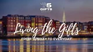 Living the Gifts: From Sunday to Everyday