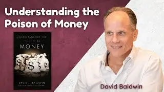 Understanding the Poison of Money [Trailer] by David Baldwin #davidbaldwin