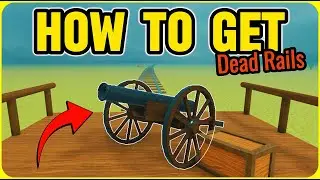 How to Get the CANNON in DEAD RAILS (EASY GUIDE)