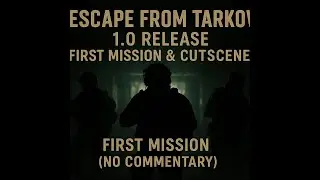 Escape From Tarkov 1.0 RELEASE &ndash; First Mission & Opening Cutscene (No Commentary)