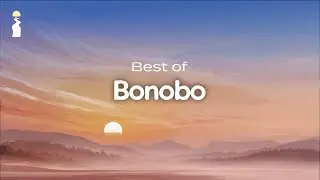Best of Bonobo - Full Mix for Chill Mornings and Deep Focus