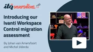 Introducing our Ivanti Workspace Control migration assessment | ITQonversations