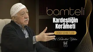 Bamteli | Kardeşliğin Kerâmeti | M. Fethullah Gülen | (2018/07/23)
