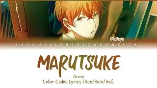 MARUTSUKE - GIVEN LYRICS (KAN/ROM/IND)