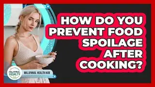 How Do You Prevent Food Spoilage After Cooking?