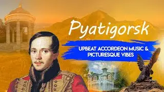 Upbeat Accordion Music & Picturesque Vibes of Pyatigorsk, the Northern Caucasus