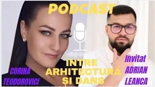 &Icirc;ntre  Arhitectură și dans - Invitat Adrian Leanca