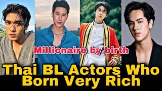 Top Thai BL Actors Who are Millionaire By Birth | Richest Thai BL Actors |