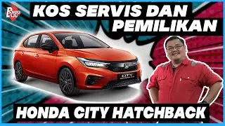 HONDA CITY HATCHBACK: Berapa Bayaran Bulanan & Kos Servis?