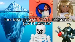 The Disturbing Toys Iceberg Explained