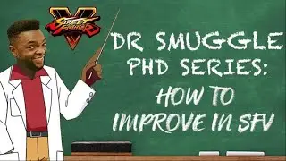 DR SMUGGLES PHD Series: HOW TO IMPROVE IN SFV [TechTheGrab]