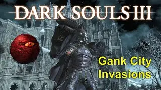 Dark Souls 3 | Gank City Invasions (PC)
