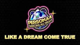 Like A Dream Come True - Persona 4 Dancing All Night