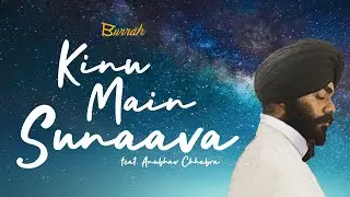 Kinu Mai Sunaava - Burraah Ft. Anubhav Chhabra & Chaarbis (Official Music Video)