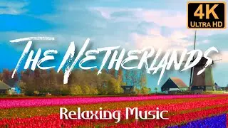 FLYING OVER THE NETHERLANDS (4K UHD) - Relaxing Music Along With Beautiful Nature Videos