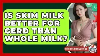 Is Skim Milk Better For GERD Than Whole Milk? - Sensitive Stomach Guide