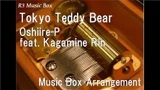 Tokyo Teddy Bear/Oshiire-P(Neru) feat. Kagamine Rin [Music Box]