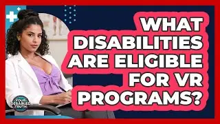 What Disabilities Are Eligible For VR Programs?