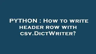 PYTHON : How to write header row with csv.DictWriter?
