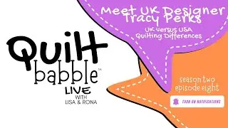 Meet UK Designer Tracy Perks - Quilt Babble Live Season 2 Episode 8