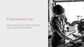Apprenticeships: A Guide to the Key Issues and Potential Pitfalls, By Employment Emma Tegerdine