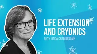 Life Extension, Cryonics, and the Future with Linda Chamberlain