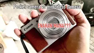 Setelah ganti dari kamera mirrorless ke kamera pocket: worth it???