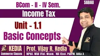 BCom II Year IV Sem | Income Tax | Unit 1.1 Basic Concepts of Income Tax | SGBAU | Kedia Commerce